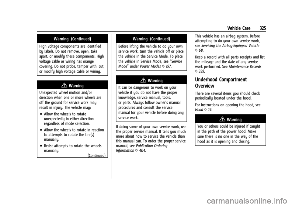 CHEVROLET SILVERADO EV 2024 Owners Manual Chevrolet Silverado EV Owner Manual (GMNA-Localizing-U.S./Canada-
16702912) - 2024 - CRC - 1/13/23
Vehicle Care 325
Warning (Continued)
High voltage components are identified
by labels. Do not remove, CHEVROLET SILVERADO EV 2024 Owners Manual Chevrolet Silverado EV Owner Manual (GMNA-Localizing-U.S./Canada-
16702912) - 2024 - CRC - 1/13/23
Vehicle Care 325
Warning (Continued)
High voltage components are identified
by labels. Do not remove,