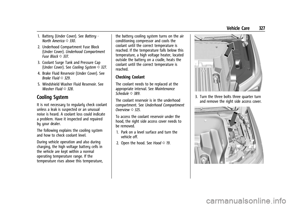 CHEVROLET SILVERADO EV 2024 Owners Manual Chevrolet Silverado EV Owner Manual (GMNA-Localizing-U.S./Canada-
16702912) - 2024 - CRC - 1/13/23
Vehicle Care 327
1. Battery (Under Cover). SeeBattery -
North America 0330.
2. Underhood Compartment CHEVROLET SILVERADO EV 2024 Owners Manual Chevrolet Silverado EV Owner Manual (GMNA-Localizing-U.S./Canada-
16702912) - 2024 - CRC - 1/13/23
Vehicle Care 327
1. Battery (Under Cover). SeeBattery -
North America 0330.
2. Underhood Compartment