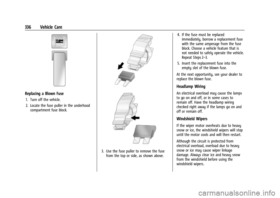 CHEVROLET SILVERADO EV 2024 Owners Manual Chevrolet Silverado EV Owner Manual (GMNA-Localizing-U.S./Canada-
16702912) - 2024 - CRC - 1/13/23
336 Vehicle Care
Replacing a Blown Fuse
1. Turn off the vehicle.
2. Locate the fuse puller in the und CHEVROLET SILVERADO EV 2024 Owners Manual Chevrolet Silverado EV Owner Manual (GMNA-Localizing-U.S./Canada-
16702912) - 2024 - CRC - 1/13/23
336 Vehicle Care
Replacing a Blown Fuse
1. Turn off the vehicle.
2. Locate the fuse puller in the und