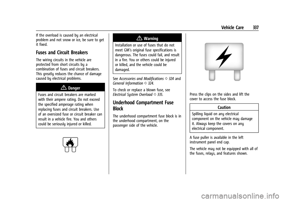 CHEVROLET SILVERADO EV 2024 Owners Manual Chevrolet Silverado EV Owner Manual (GMNA-Localizing-U.S./Canada-
16702912) - 2024 - CRC - 1/13/23
Vehicle Care 337
If the overload is caused by an electrical
problem and not snow or ice, be sure to g CHEVROLET SILVERADO EV 2024 Owners Manual Chevrolet Silverado EV Owner Manual (GMNA-Localizing-U.S./Canada-
16702912) - 2024 - CRC - 1/13/23
Vehicle Care 337
If the overload is caused by an electrical
problem and not snow or ice, be sure to g