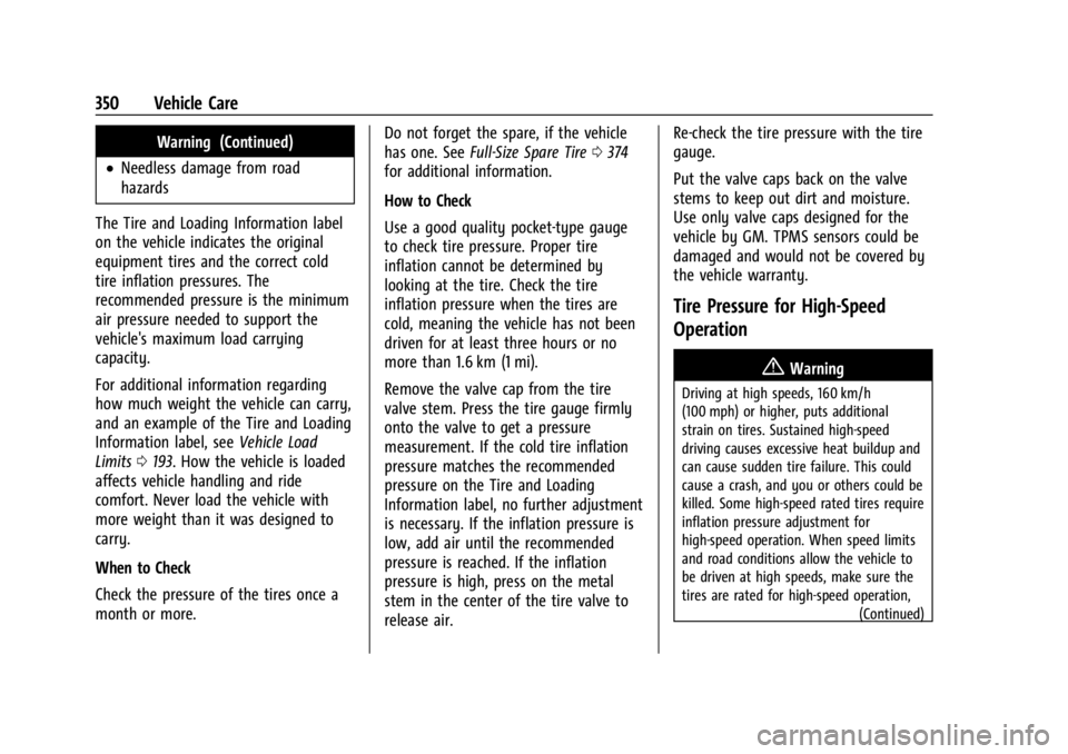 CHEVROLET SILVERADO EV 2024 Owners Manual Chevrolet Silverado EV Owner Manual (GMNA-Localizing-U.S./Canada-
16702912) - 2024 - CRC - 1/13/23
350 Vehicle Care
Warning (Continued)
.Needless damage from road
hazards
The Tire and Loading Informat CHEVROLET SILVERADO EV 2024 Owners Manual Chevrolet Silverado EV Owner Manual (GMNA-Localizing-U.S./Canada-
16702912) - 2024 - CRC - 1/13/23
350 Vehicle Care
Warning (Continued)
.Needless damage from road
hazards
The Tire and Loading Informat