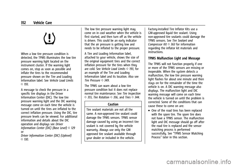 CHEVROLET SILVERADO EV 2024 Owners Manual Chevrolet Silverado EV Owner Manual (GMNA-Localizing-U.S./Canada-
16702912) - 2024 - CRC - 1/13/23
352 Vehicle Care
When a low tire pressure condition is
detected, the TPMS illuminates the low tire
pr CHEVROLET SILVERADO EV 2024 Owners Manual Chevrolet Silverado EV Owner Manual (GMNA-Localizing-U.S./Canada-
16702912) - 2024 - CRC - 1/13/23
352 Vehicle Care
When a low tire pressure condition is
detected, the TPMS illuminates the low tire
pr