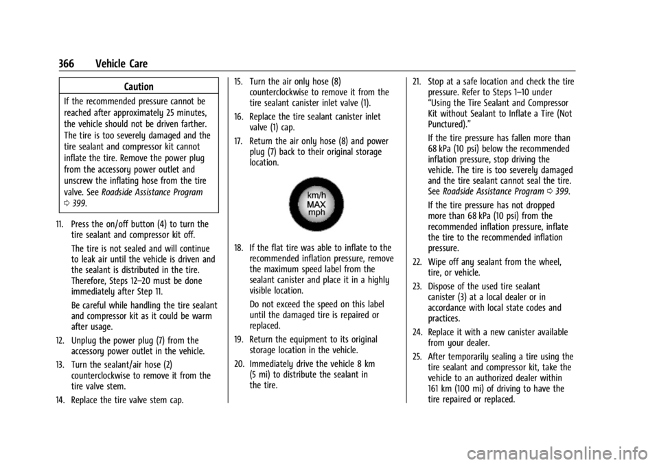 CHEVROLET SILVERADO EV 2024 Owners Manual Chevrolet Silverado EV Owner Manual (GMNA-Localizing-U.S./Canada-
16702912) - 2024 - CRC - 1/13/23
366 Vehicle Care
Caution
If the recommended pressure cannot be
reached after approximately 25 minutes CHEVROLET SILVERADO EV 2024 Owners Manual Chevrolet Silverado EV Owner Manual (GMNA-Localizing-U.S./Canada-
16702912) - 2024 - CRC - 1/13/23
366 Vehicle Care
Caution
If the recommended pressure cannot be
reached after approximately 25 minutes