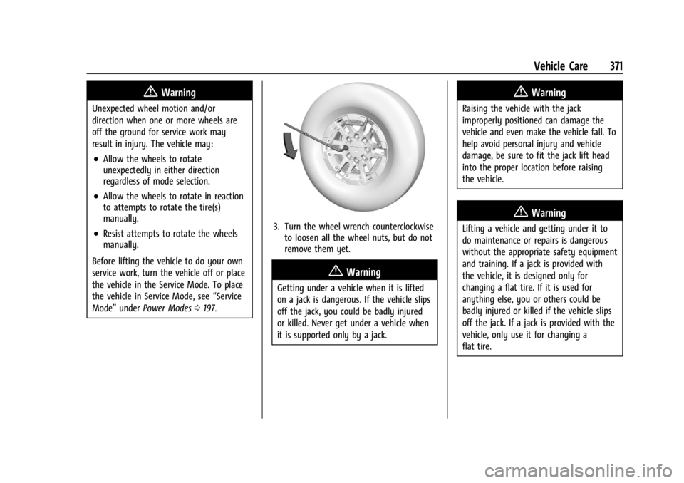 CHEVROLET SILVERADO EV 2024 Owners Manual Chevrolet Silverado EV Owner Manual (GMNA-Localizing-U.S./Canada-
16702912) - 2024 - CRC - 1/13/23
Vehicle Care 371
{Warning
Unexpected wheel motion and/or
direction when one or more wheels are
off th CHEVROLET SILVERADO EV 2024 Owners Manual Chevrolet Silverado EV Owner Manual (GMNA-Localizing-U.S./Canada-
16702912) - 2024 - CRC - 1/13/23
Vehicle Care 371
{Warning
Unexpected wheel motion and/or
direction when one or more wheels are
off th