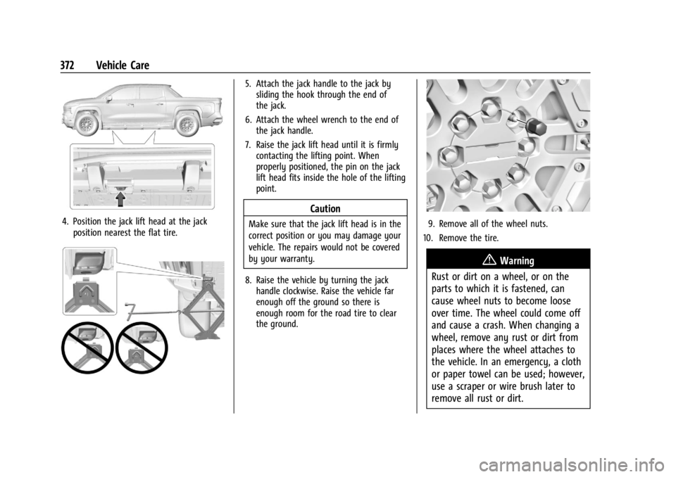 CHEVROLET SILVERADO EV 2024 Owners Manual Chevrolet Silverado EV Owner Manual (GMNA-Localizing-U.S./Canada-
16702912) - 2024 - CRC - 1/13/23
372 Vehicle Care
4. Position the jack lift head at the jackposition nearest the flat tire.
5. Attach CHEVROLET SILVERADO EV 2024 Owners Manual Chevrolet Silverado EV Owner Manual (GMNA-Localizing-U.S./Canada-
16702912) - 2024 - CRC - 1/13/23
372 Vehicle Care
4. Position the jack lift head at the jackposition nearest the flat tire.
5. Attach