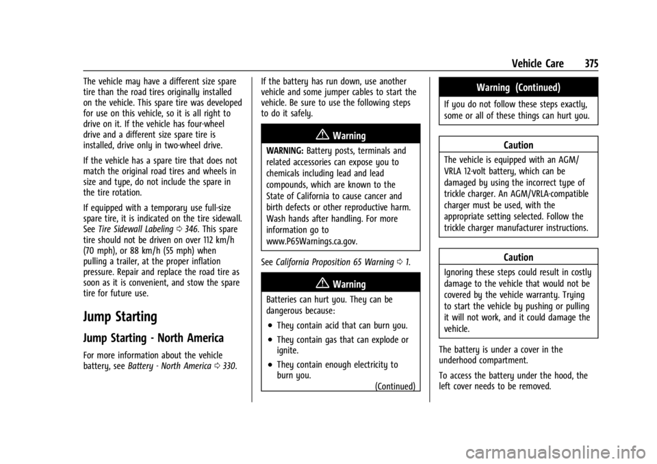 CHEVROLET SILVERADO EV 2024 Owners Manual Chevrolet Silverado EV Owner Manual (GMNA-Localizing-U.S./Canada-
16702912) - 2024 - CRC - 1/13/23
Vehicle Care 375
The vehicle may have a different size spare
tire than the road tires originally inst CHEVROLET SILVERADO EV 2024 Owners Manual Chevrolet Silverado EV Owner Manual (GMNA-Localizing-U.S./Canada-
16702912) - 2024 - CRC - 1/13/23
Vehicle Care 375
The vehicle may have a different size spare
tire than the road tires originally inst