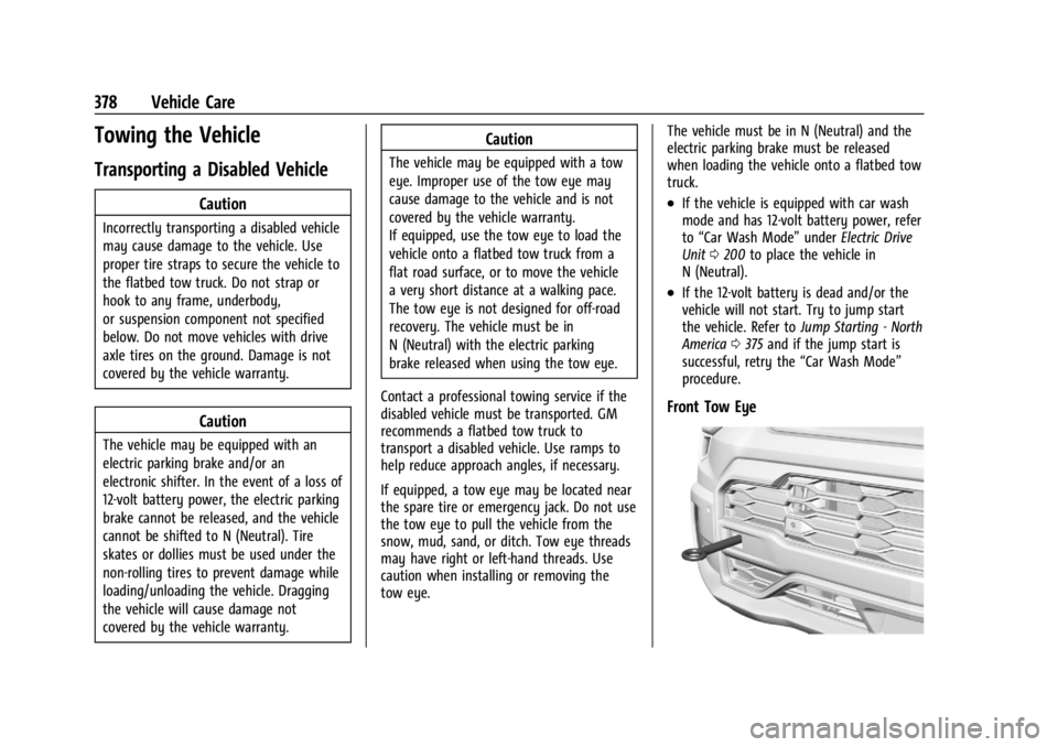 CHEVROLET SILVERADO EV 2024 Owners Manual Chevrolet Silverado EV Owner Manual (GMNA-Localizing-U.S./Canada-
16702912) - 2024 - CRC - 1/13/23
378 Vehicle Care
Towing the Vehicle
Transporting a Disabled Vehicle
Caution
Incorrectly transporting CHEVROLET SILVERADO EV 2024 Owners Manual Chevrolet Silverado EV Owner Manual (GMNA-Localizing-U.S./Canada-
16702912) - 2024 - CRC - 1/13/23
378 Vehicle Care
Towing the Vehicle
Transporting a Disabled Vehicle
Caution
Incorrectly transporting