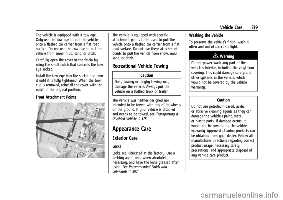 CHEVROLET SILVERADO EV 2024 Owners Manual Chevrolet Silverado EV Owner Manual (GMNA-Localizing-U.S./Canada-
16702912) - 2024 - CRC - 1/13/23
Vehicle Care 379
The vehicle is equipped with a tow eye.
Only use the tow eye to pull the vehicle
ont CHEVROLET SILVERADO EV 2024 Owners Manual Chevrolet Silverado EV Owner Manual (GMNA-Localizing-U.S./Canada-
16702912) - 2024 - CRC - 1/13/23
Vehicle Care 379
The vehicle is equipped with a tow eye.
Only use the tow eye to pull the vehicle
ont