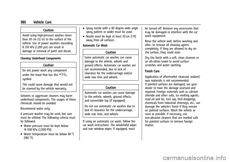 CHEVROLET SILVERADO EV 2024 Owners Manual Chevrolet Silverado EV Owner Manual (GMNA-Localizing-U.S./Canada-
16702912) - 2024 - CRC - 1/13/23
380 Vehicle Care
Caution
Avoid using high-pressure washes closer
than 30 cm (12 in) to the surface of CHEVROLET SILVERADO EV 2024 Owners Manual Chevrolet Silverado EV Owner Manual (GMNA-Localizing-U.S./Canada-
16702912) - 2024 - CRC - 1/13/23
380 Vehicle Care
Caution
Avoid using high-pressure washes closer
than 30 cm (12 in) to the surface of