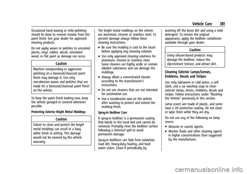 CHEVROLET SILVERADO EV 2024 Owners Manual Chevrolet Silverado EV Owner Manual (GMNA-Localizing-U.S./Canada-
16702912) - 2024 - CRC - 1/13/23
Vehicle Care 381
Occasional hand waxing or mild polishing
should be done to remove residue from the
p CHEVROLET SILVERADO EV 2024 Owners Manual Chevrolet Silverado EV Owner Manual (GMNA-Localizing-U.S./Canada-
16702912) - 2024 - CRC - 1/13/23
Vehicle Care 381
Occasional hand waxing or mild polishing
should be done to remove residue from the
p