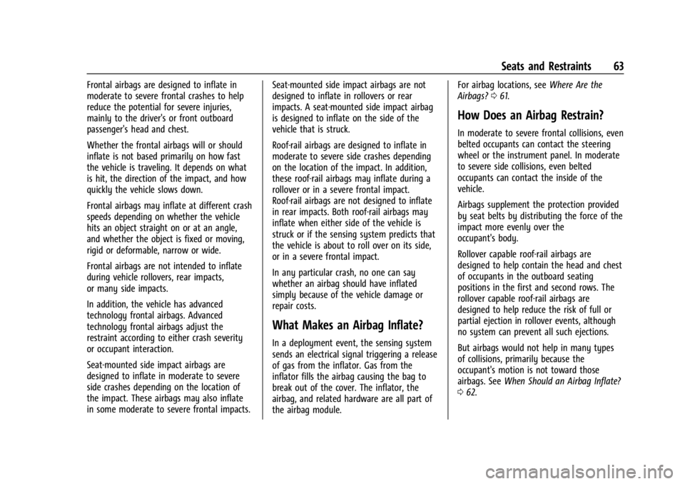 CHEVROLET SILVERADO EV 2024 Owners Manual Chevrolet Silverado EV Owner Manual (GMNA-Localizing-U.S./Canada-
16702912) - 2024 - CRC - 1/13/23
Seats and Restraints 63
Frontal airbags are designed to inflate in
moderate to severe frontal crashes CHEVROLET SILVERADO EV 2024 Owners Manual Chevrolet Silverado EV Owner Manual (GMNA-Localizing-U.S./Canada-
16702912) - 2024 - CRC - 1/13/23
Seats and Restraints 63
Frontal airbags are designed to inflate in
moderate to severe frontal crashes