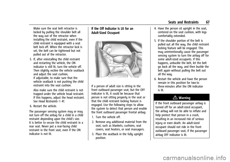 CHEVROLET SILVERADO EV 2024 Repair Manual Chevrolet Silverado EV Owner Manual (GMNA-Localizing-U.S./Canada-
16702912) - 2024 - CRC - 1/13/23
Seats and Restraints 67
Make sure the seat belt retractor is
locked by pulling the shoulder belt all
CHEVROLET SILVERADO EV 2024 Repair Manual Chevrolet Silverado EV Owner Manual (GMNA-Localizing-U.S./Canada-
16702912) - 2024 - CRC - 1/13/23
Seats and Restraints 67
Make sure the seat belt retractor is
locked by pulling the shoulder belt all