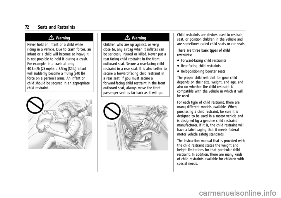CHEVROLET SILVERADO EV 2024 Manual PDF Chevrolet Silverado EV Owner Manual (GMNA-Localizing-U.S./Canada-
16702912) - 2024 - CRC - 1/13/23
72 Seats and Restraints
{Warning
Never hold an infant or a child while
riding in a vehicle. Due to cr
