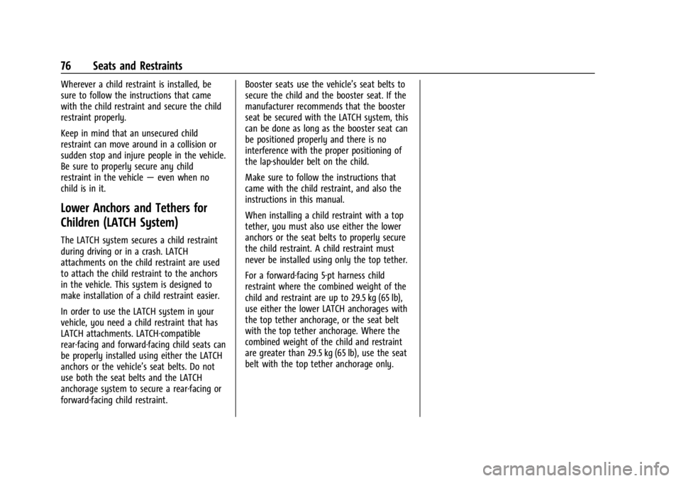 CHEVROLET SILVERADO EV 2024 Manual PDF Chevrolet Silverado EV Owner Manual (GMNA-Localizing-U.S./Canada-
16702912) - 2024 - CRC - 1/13/23
76 Seats and Restraints
Wherever a child restraint is installed, be
sure to follow the instructions t