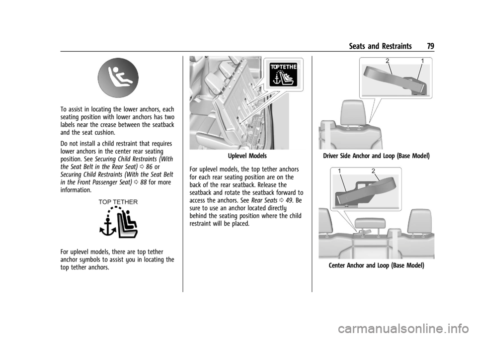 CHEVROLET SILVERADO EV 2024 Manual PDF Chevrolet Silverado EV Owner Manual (GMNA-Localizing-U.S./Canada-
16702912) - 2024 - CRC - 1/13/23
Seats and Restraints 79
To assist in locating the lower anchors, each
seating position with lower anc