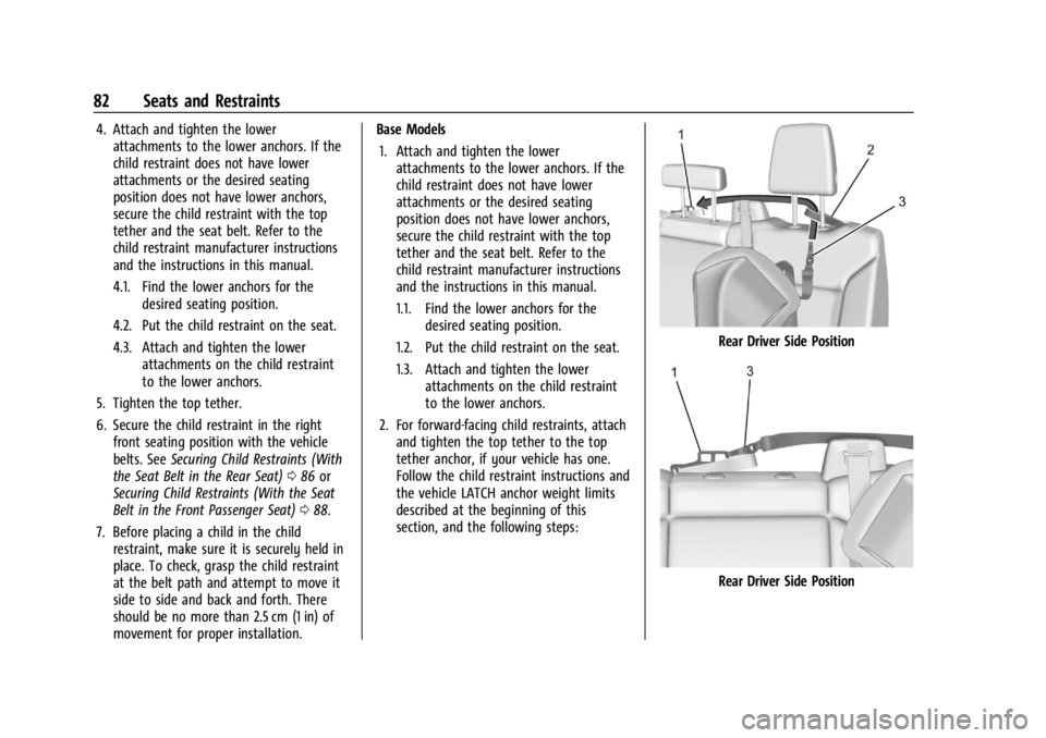 CHEVROLET SILVERADO EV 2024 Manual Online Chevrolet Silverado EV Owner Manual (GMNA-Localizing-U.S./Canada-
16702912) - 2024 - CRC - 1/13/23
82 Seats and Restraints
4. Attach and tighten the lowerattachments to the lower anchors. If the
child