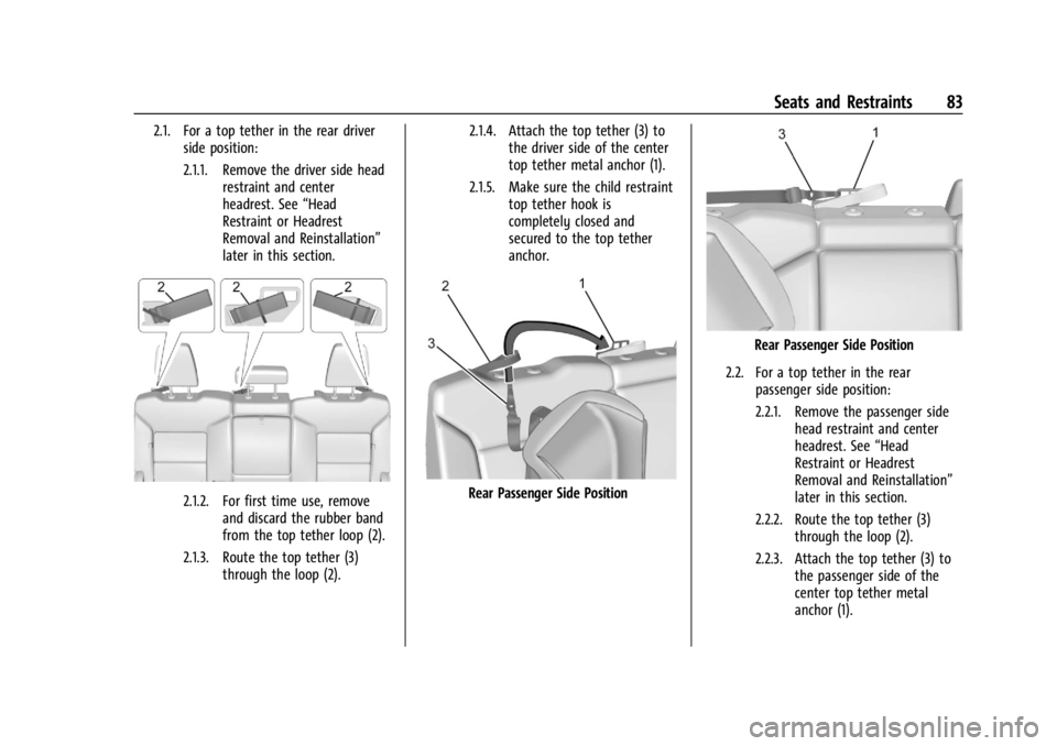 CHEVROLET SILVERADO EV 2024 Manual Online Chevrolet Silverado EV Owner Manual (GMNA-Localizing-U.S./Canada-
16702912) - 2024 - CRC - 1/13/23
Seats and Restraints 83
2.1. For a top tether in the rear driverside position:
2.1.1. Remove the driv