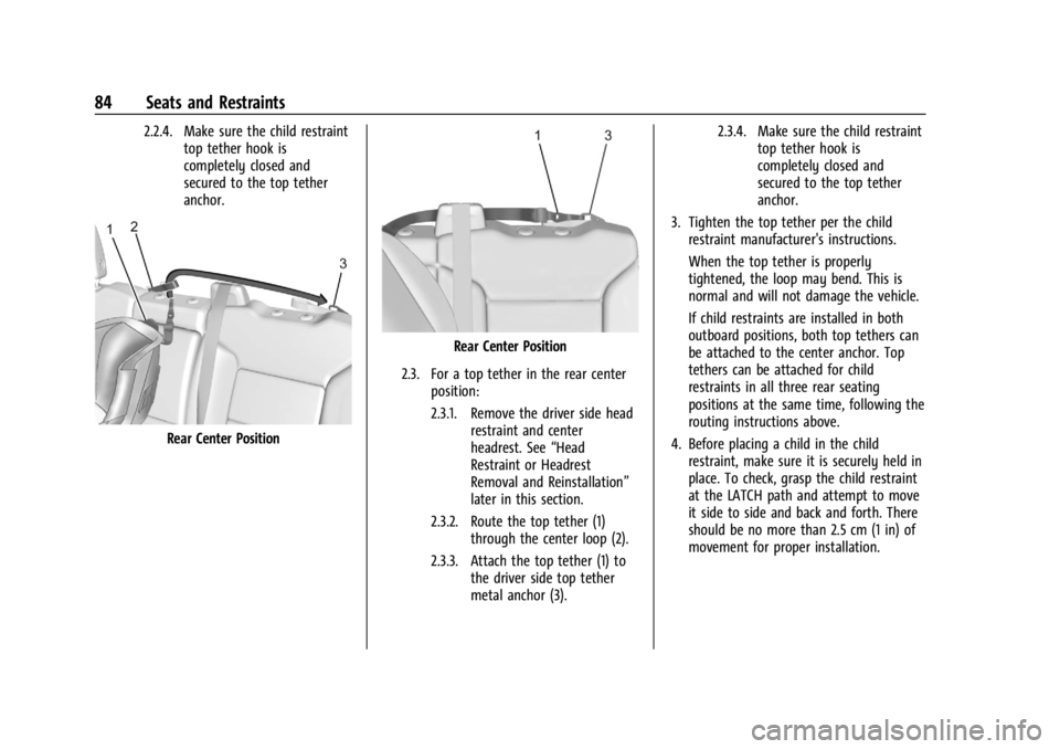 CHEVROLET SILVERADO EV 2024 Manual Online Chevrolet Silverado EV Owner Manual (GMNA-Localizing-U.S./Canada-
16702912) - 2024 - CRC - 1/13/23
84 Seats and Restraints
2.2.4. Make sure the child restrainttop tether hook is
completely closed and
