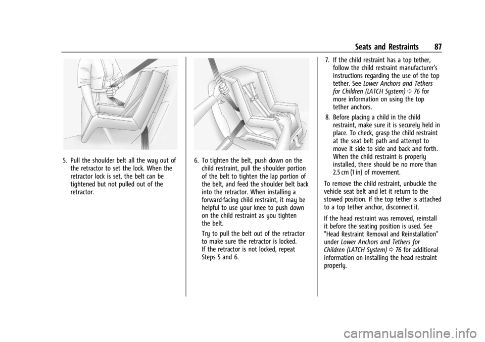 CHEVROLET SILVERADO EV 2024 Manual Online Chevrolet Silverado EV Owner Manual (GMNA-Localizing-U.S./Canada-
16702912) - 2024 - CRC - 1/13/23
Seats and Restraints 87
5. Pull the shoulder belt all the way out ofthe retractor to set the lock. Wh
