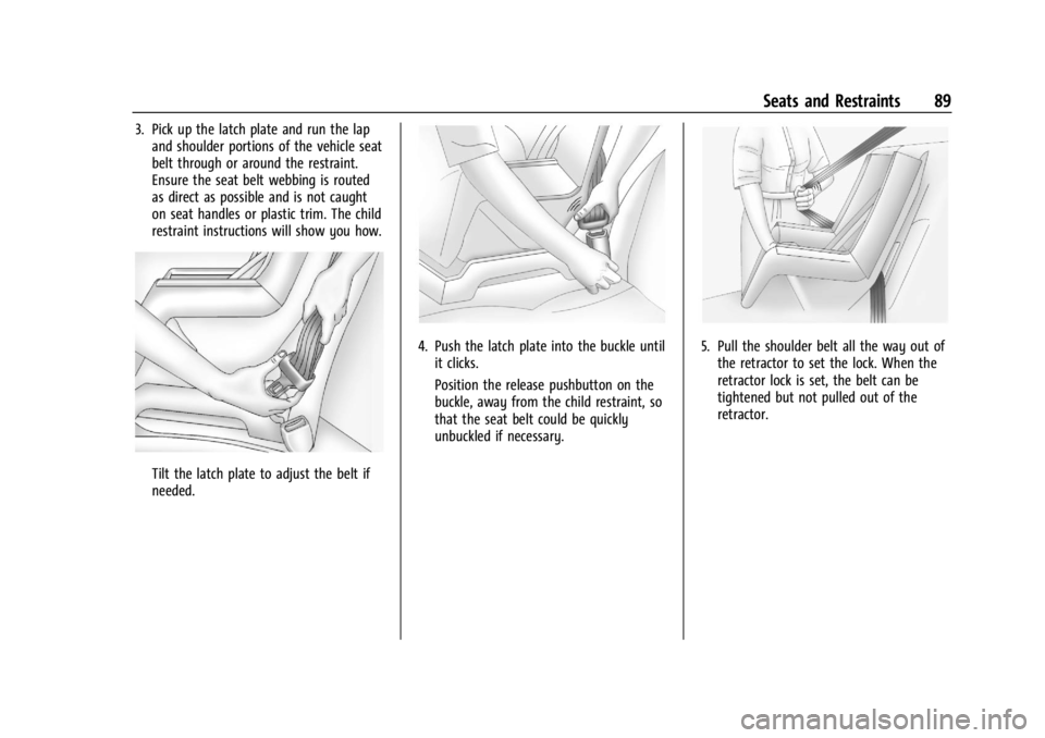 CHEVROLET SILVERADO EV 2024 Manual Online Chevrolet Silverado EV Owner Manual (GMNA-Localizing-U.S./Canada-
16702912) - 2024 - CRC - 1/13/23
Seats and Restraints 89
3. Pick up the latch plate and run the lapand shoulder portions of the vehicl