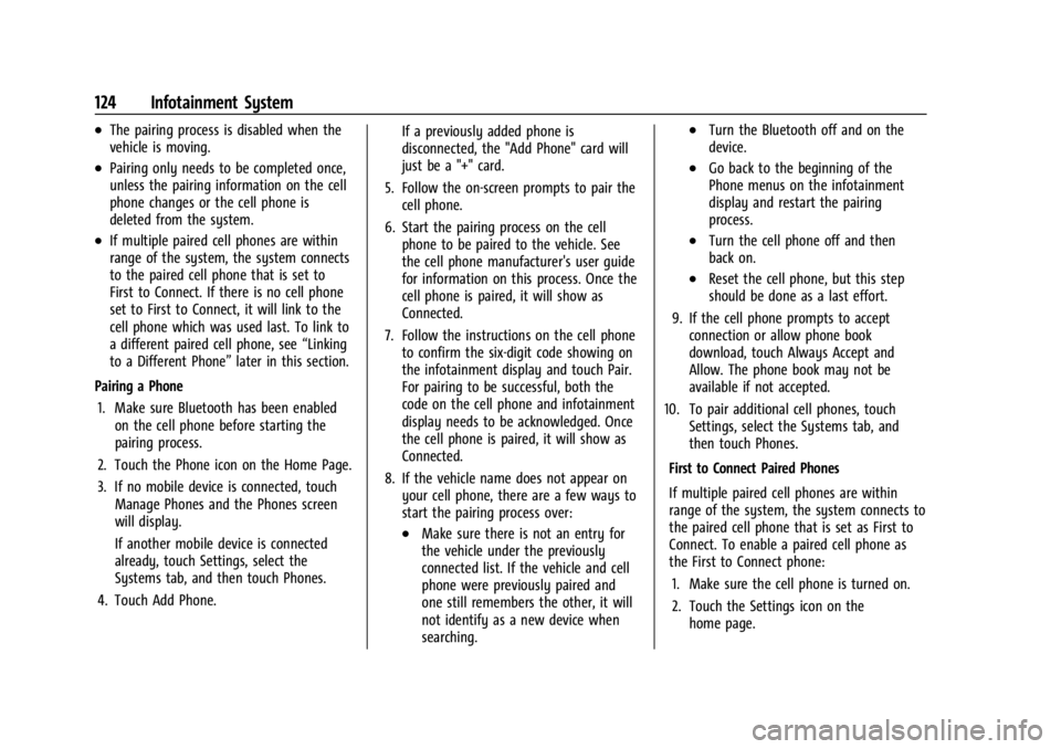 CHEVROLET TRAX 2024 Owners Manual Chevrolet TRAX Owner Manual (GMNA-Localizing-U.S./Canada/Mexico-
17041293) - 2024 - CRC - 12/2/22
124 Infotainment System
.The pairing process is disabled when the
vehicle is moving.
.Pairing only nee CHEVROLET TRAX 2024 Owners Manual Chevrolet TRAX Owner Manual (GMNA-Localizing-U.S./Canada/Mexico-
17041293) - 2024 - CRC - 12/2/22
124 Infotainment System
.The pairing process is disabled when the
vehicle is moving.
.Pairing only nee