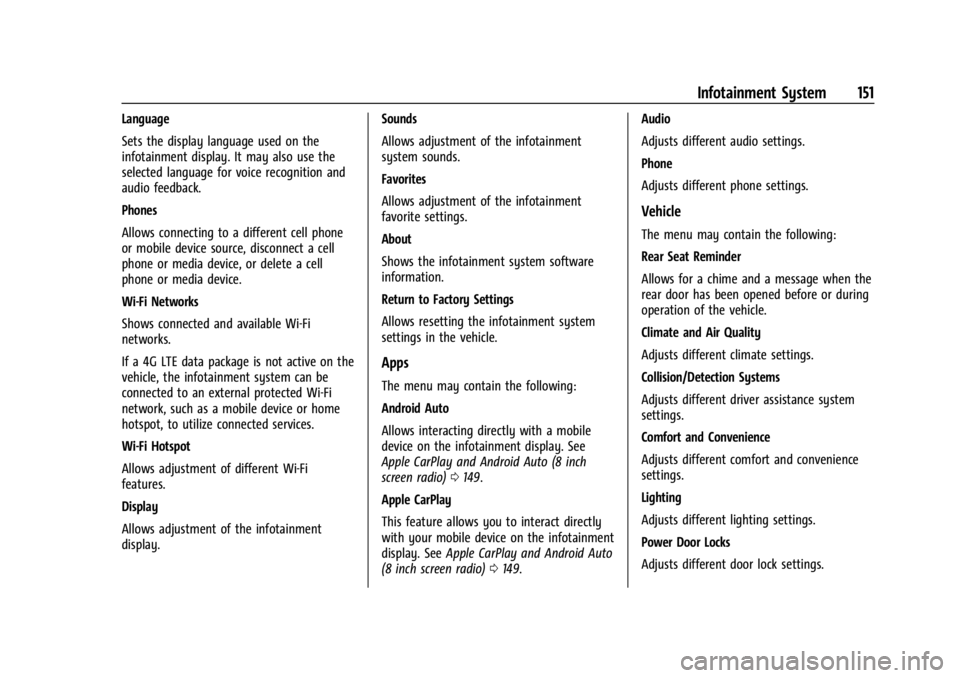 CHEVROLET TRAX 2024 Owners Manual Chevrolet TRAX Owner Manual (GMNA-Localizing-U.S./Canada/Mexico-
17041293) - 2024 - CRC - 12/2/22
Infotainment System 151
Language
Sets the display language used on the
infotainment display. It may al CHEVROLET TRAX 2024 Owners Manual Chevrolet TRAX Owner Manual (GMNA-Localizing-U.S./Canada/Mexico-
17041293) - 2024 - CRC - 12/2/22
Infotainment System 151
Language
Sets the display language used on the
infotainment display. It may al