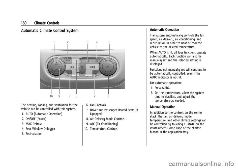 CHEVROLET TRAX 2024 Owners Guide Chevrolet TRAX Owner Manual (GMNA-Localizing-U.S./Canada/Mexico-
17041293) - 2024 - CRC - 12/2/22
160 Climate Controls
Automatic Climate Control System
The heating, cooling, and ventilation for the
ve