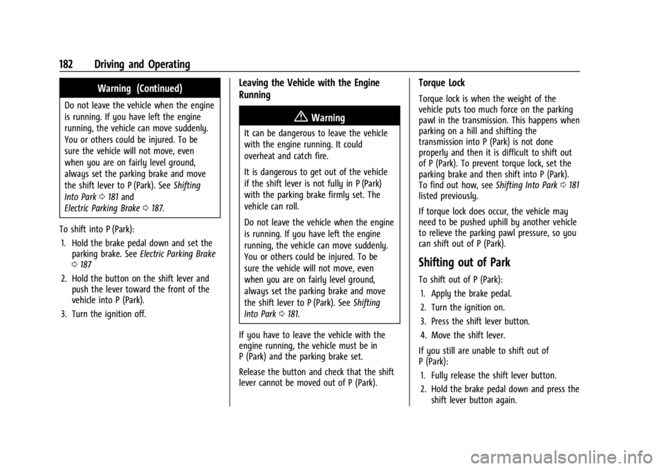 CHEVROLET TRAX 2024 Owners Manual Chevrolet TRAX Owner Manual (GMNA-Localizing-U.S./Canada/Mexico-
17041293) - 2024 - CRC - 12/6/22
182 Driving and Operating
Warning (Continued)
Do not leave the vehicle when the engine
is running. If CHEVROLET TRAX 2024 Owners Manual Chevrolet TRAX Owner Manual (GMNA-Localizing-U.S./Canada/Mexico-
17041293) - 2024 - CRC - 12/6/22
182 Driving and Operating
Warning (Continued)
Do not leave the vehicle when the engine
is running. If