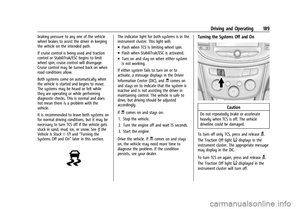 CHEVROLET TRAX 2024 User Guide Chevrolet TRAX Owner Manual (GMNA-Localizing-U.S./Canada/Mexico-
17041293) - 2024 - CRC - 12/6/22
Driving and Operating 189
braking pressure to any one of the vehicle
wheel brakes to assist the driver