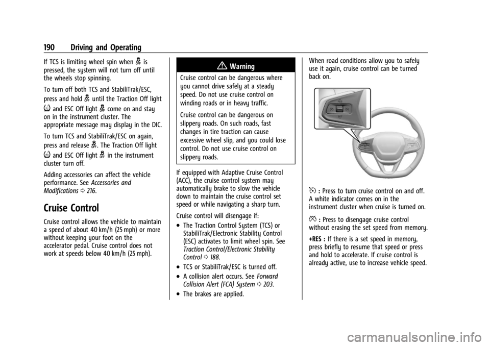 CHEVROLET TRAX 2024 Owners Manual Chevrolet TRAX Owner Manual (GMNA-Localizing-U.S./Canada/Mexico-
17041293) - 2024 - CRC - 12/6/22
190 Driving and Operating
If TCS is limiting wheel spin whengis
pressed, the system will not turn off CHEVROLET TRAX 2024 Owners Manual Chevrolet TRAX Owner Manual (GMNA-Localizing-U.S./Canada/Mexico-
17041293) - 2024 - CRC - 12/6/22
190 Driving and Operating
If TCS is limiting wheel spin whengis
pressed, the system will not turn off