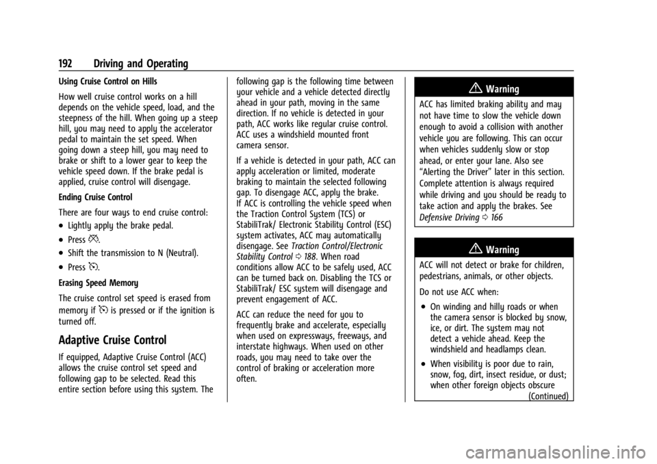 CHEVROLET TRAX 2024 User Guide Chevrolet TRAX Owner Manual (GMNA-Localizing-U.S./Canada/Mexico-
17041293) - 2024 - CRC - 12/6/22
192 Driving and Operating
Using Cruise Control on Hills
How well cruise control works on a hill
depend CHEVROLET TRAX 2024 User Guide Chevrolet TRAX Owner Manual (GMNA-Localizing-U.S./Canada/Mexico-
17041293) - 2024 - CRC - 12/6/22
192 Driving and Operating
Using Cruise Control on Hills
How well cruise control works on a hill
depend