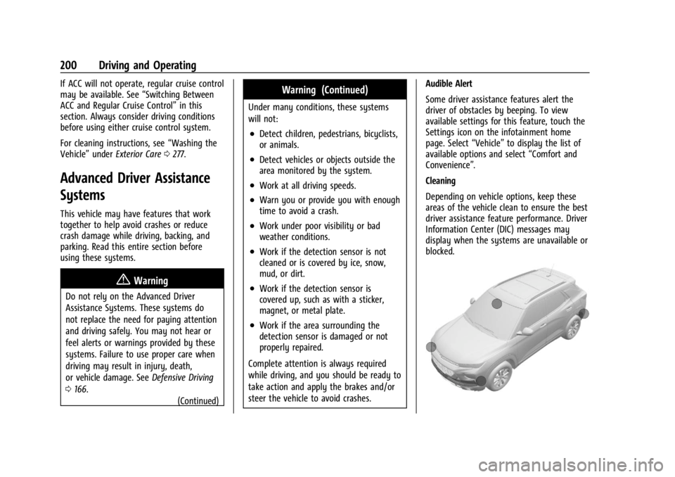 CHEVROLET TRAX 2024 User Guide Chevrolet TRAX Owner Manual (GMNA-Localizing-U.S./Canada/Mexico-
17041293) - 2024 - CRC - 12/6/22
200 Driving and Operating
If ACC will not operate, regular cruise control
may be available. See“Swit CHEVROLET TRAX 2024 User Guide Chevrolet TRAX Owner Manual (GMNA-Localizing-U.S./Canada/Mexico-
17041293) - 2024 - CRC - 12/6/22
200 Driving and Operating
If ACC will not operate, regular cruise control
may be available. See“Swit