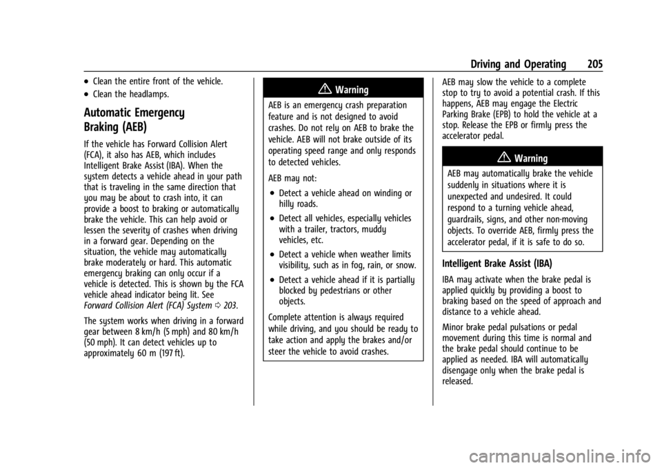CHEVROLET TRAX 2024 Owners Manual Chevrolet TRAX Owner Manual (GMNA-Localizing-U.S./Canada/Mexico-
17041293) - 2024 - CRC - 12/6/22
Driving and Operating 205
.Clean the entire front of the vehicle.
.Clean the headlamps.
Automatic Emer CHEVROLET TRAX 2024 Owners Manual Chevrolet TRAX Owner Manual (GMNA-Localizing-U.S./Canada/Mexico-
17041293) - 2024 - CRC - 12/6/22
Driving and Operating 205
.Clean the entire front of the vehicle.
.Clean the headlamps.
Automatic Emer
