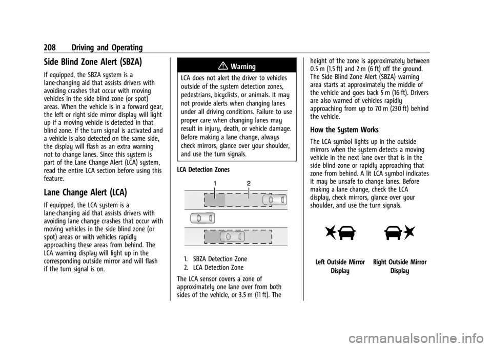 CHEVROLET TRAX 2024 User Guide Chevrolet TRAX Owner Manual (GMNA-Localizing-U.S./Canada/Mexico-
17041293) - 2024 - CRC - 12/6/22
208 Driving and Operating
Side Blind Zone Alert (SBZA)
If equipped, the SBZA system is a
lane-changing CHEVROLET TRAX 2024 User Guide Chevrolet TRAX Owner Manual (GMNA-Localizing-U.S./Canada/Mexico-
17041293) - 2024 - CRC - 12/6/22
208 Driving and Operating
Side Blind Zone Alert (SBZA)
If equipped, the SBZA system is a
lane-changing