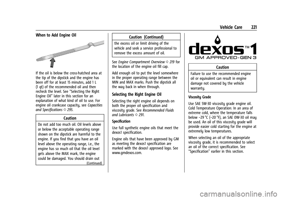 CHEVROLET TRAX 2024 Owners Manual Chevrolet TRAX Owner Manual (GMNA-Localizing-U.S./Canada/Mexico-
17041293) - 2024 - CRC - 12/6/22
Vehicle Care 221
When to Add Engine Oil
If the oil is below the cross-hatched area at
the tip of the d CHEVROLET TRAX 2024 Owners Manual Chevrolet TRAX Owner Manual (GMNA-Localizing-U.S./Canada/Mexico-
17041293) - 2024 - CRC - 12/6/22
Vehicle Care 221
When to Add Engine Oil
If the oil is below the cross-hatched area at
the tip of the d