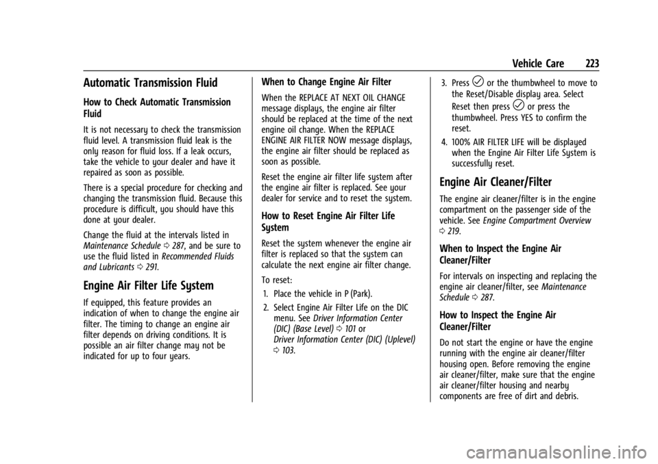 CHEVROLET TRAX 2024  Owners Manual Chevrolet TRAX Owner Manual (GMNA-Localizing-U.S./Canada/Mexico-
17041293) - 2024 - CRC - 12/6/22
Vehicle Care 223
Automatic Transmission Fluid
How to Check Automatic Transmission
Fluid
It is not nece