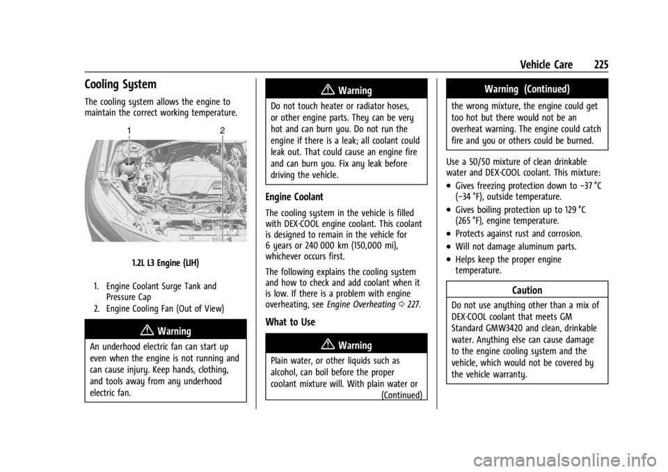 CHEVROLET TRAX 2024 Owners Manual Chevrolet TRAX Owner Manual (GMNA-Localizing-U.S./Canada/Mexico-
17041293) - 2024 - CRC - 12/6/22
Vehicle Care 225
Cooling System
The cooling system allows the engine to
maintain the correct working t CHEVROLET TRAX 2024 Owners Manual Chevrolet TRAX Owner Manual (GMNA-Localizing-U.S./Canada/Mexico-
17041293) - 2024 - CRC - 12/6/22
Vehicle Care 225
Cooling System
The cooling system allows the engine to
maintain the correct working t