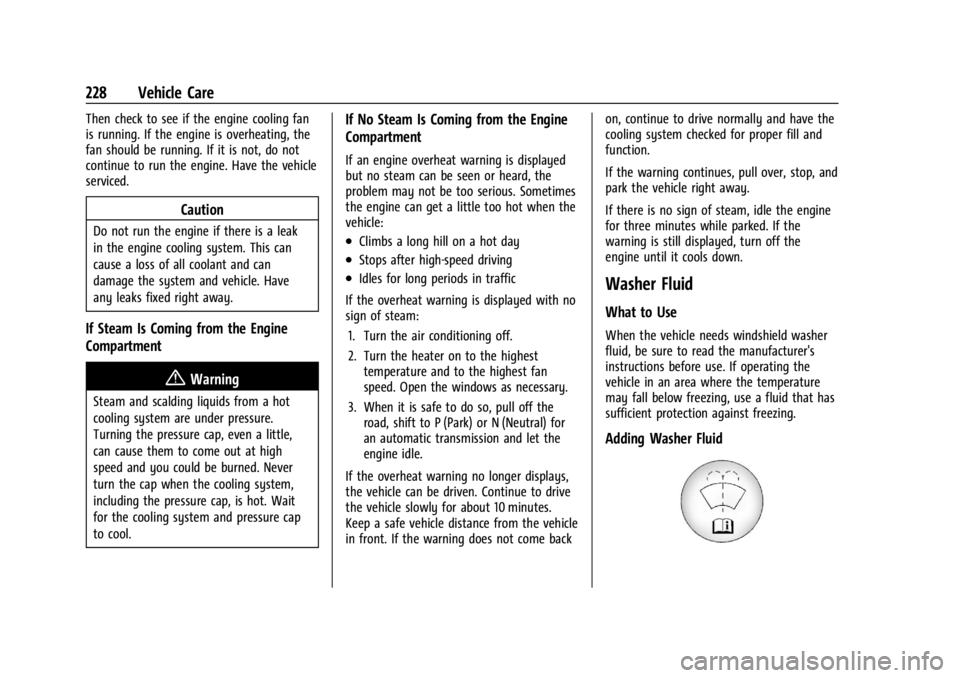 CHEVROLET TRAX 2024 Owners Manual Chevrolet TRAX Owner Manual (GMNA-Localizing-U.S./Canada/Mexico-
17041293) - 2024 - CRC - 12/6/22
228 Vehicle Care
Then check to see if the engine cooling fan
is running. If the engine is overheating, CHEVROLET TRAX 2024 Owners Manual Chevrolet TRAX Owner Manual (GMNA-Localizing-U.S./Canada/Mexico-
17041293) - 2024 - CRC - 12/6/22
228 Vehicle Care
Then check to see if the engine cooling fan
is running. If the engine is overheating,