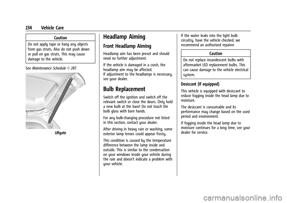 CHEVROLET TRAX 2024 Owners Manual Chevrolet TRAX Owner Manual (GMNA-Localizing-U.S./Canada/Mexico-
17041293) - 2024 - CRC - 12/6/22
234 Vehicle Care
Caution
Do not apply tape or hang any objects
from gas struts. Also do not push down
CHEVROLET TRAX 2024 Owners Manual Chevrolet TRAX Owner Manual (GMNA-Localizing-U.S./Canada/Mexico-
17041293) - 2024 - CRC - 12/6/22
234 Vehicle Care
Caution
Do not apply tape or hang any objects
from gas struts. Also do not push down