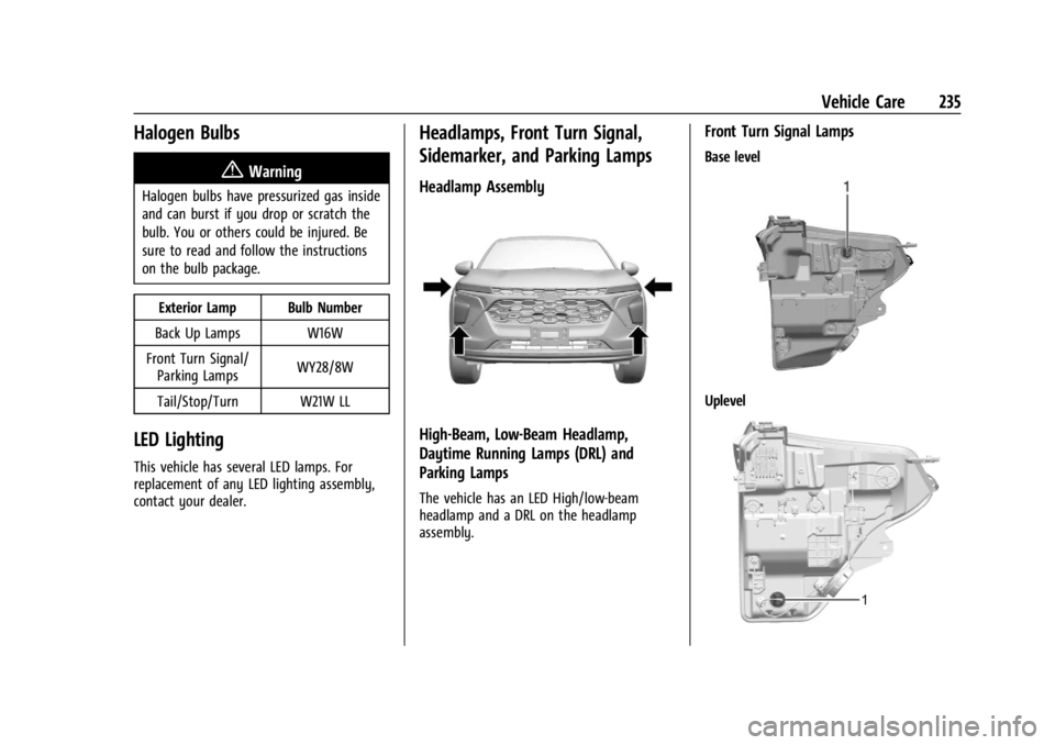 CHEVROLET TRAX 2024  Owners Manual Chevrolet TRAX Owner Manual (GMNA-Localizing-U.S./Canada/Mexico-
17041293) - 2024 - CRC - 12/6/22
Vehicle Care 235
Halogen Bulbs
{Warning
Halogen bulbs have pressurized gas inside
and can burst if you