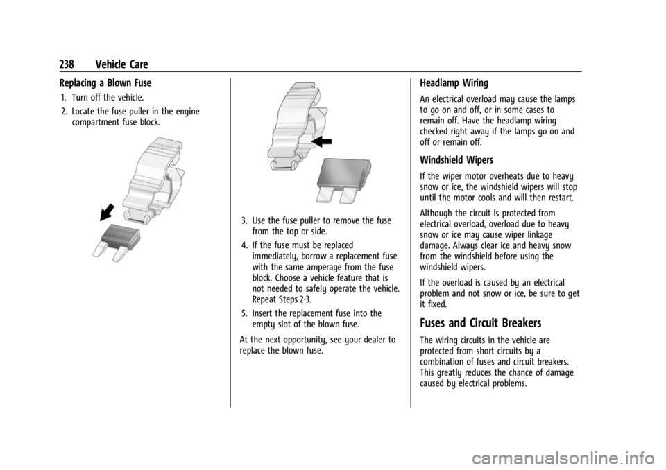 CHEVROLET TRAX 2024 Owners Manual Chevrolet TRAX Owner Manual (GMNA-Localizing-U.S./Canada/Mexico-
17041293) - 2024 - CRC - 12/6/22
238 Vehicle Care
Replacing a Blown Fuse
1. Turn off the vehicle.
2. Locate the fuse puller in the engi CHEVROLET TRAX 2024 Owners Manual Chevrolet TRAX Owner Manual (GMNA-Localizing-U.S./Canada/Mexico-
17041293) - 2024 - CRC - 12/6/22
238 Vehicle Care
Replacing a Blown Fuse
1. Turn off the vehicle.
2. Locate the fuse puller in the engi