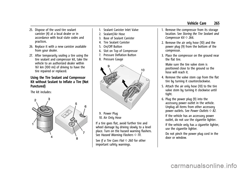 CHEVROLET TRAX 2024 User Guide Chevrolet TRAX Owner Manual (GMNA-Localizing-U.S./Canada/Mexico-
17041293) - 2024 - CRC - 12/6/22
Vehicle Care 265
25. Dispose of the used tire sealantcanister (4) at a local dealer or in
accordance w CHEVROLET TRAX 2024 User Guide Chevrolet TRAX Owner Manual (GMNA-Localizing-U.S./Canada/Mexico-
17041293) - 2024 - CRC - 12/6/22
Vehicle Care 265
25. Dispose of the used tire sealantcanister (4) at a local dealer or in
accordance w