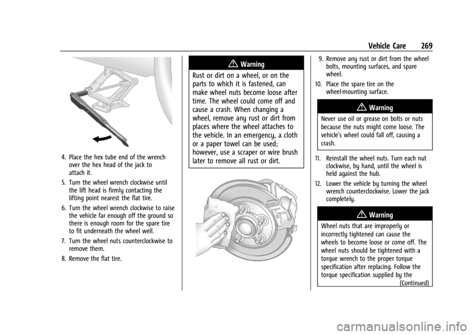 CHEVROLET TRAX 2024  Owners Manual Chevrolet TRAX Owner Manual (GMNA-Localizing-U.S./Canada/Mexico-
17041293) - 2024 - CRC - 12/6/22
Vehicle Care 269
4. Place the hex tube end of the wrenchover the hex head of the jack to
attach it.
5.