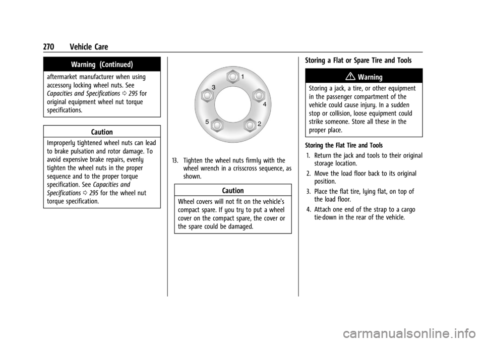 CHEVROLET TRAX 2024 Owners Manual Chevrolet TRAX Owner Manual (GMNA-Localizing-U.S./Canada/Mexico-
17041293) - 2024 - CRC - 12/6/22
270 Vehicle Care
Warning (Continued)
aftermarket manufacturer when using
accessory locking wheel nuts. CHEVROLET TRAX 2024 Owners Manual Chevrolet TRAX Owner Manual (GMNA-Localizing-U.S./Canada/Mexico-
17041293) - 2024 - CRC - 12/6/22
270 Vehicle Care
Warning (Continued)
aftermarket manufacturer when using
accessory locking wheel nuts.