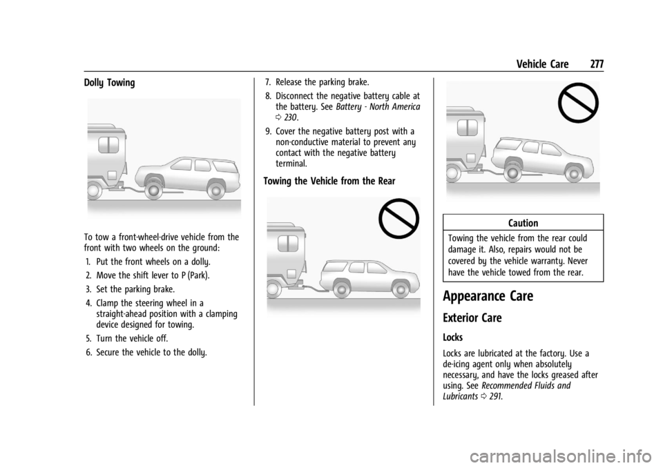 CHEVROLET TRAX 2024 Owners Manual Chevrolet TRAX Owner Manual (GMNA-Localizing-U.S./Canada/Mexico-
17041293) - 2024 - CRC - 12/6/22
Vehicle Care 277
Dolly Towing
To tow a front-wheel-drive vehicle from the
front with two wheels on the CHEVROLET TRAX 2024 Owners Manual Chevrolet TRAX Owner Manual (GMNA-Localizing-U.S./Canada/Mexico-
17041293) - 2024 - CRC - 12/6/22
Vehicle Care 277
Dolly Towing
To tow a front-wheel-drive vehicle from the
front with two wheels on the