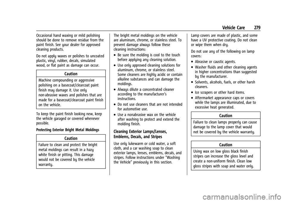CHEVROLET TRAX 2024 Owners Manual Chevrolet TRAX Owner Manual (GMNA-Localizing-U.S./Canada/Mexico-
17041293) - 2024 - CRC - 12/6/22
Vehicle Care 279
Occasional hand waxing or mild polishing
should be done to remove residue from the
pa CHEVROLET TRAX 2024 Owners Manual Chevrolet TRAX Owner Manual (GMNA-Localizing-U.S./Canada/Mexico-
17041293) - 2024 - CRC - 12/6/22
Vehicle Care 279
Occasional hand waxing or mild polishing
should be done to remove residue from the
pa
