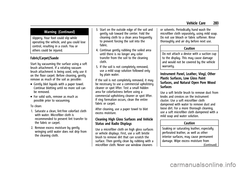 CHEVROLET TRAX 2024  Owners Manual Chevrolet TRAX Owner Manual (GMNA-Localizing-U.S./Canada/Mexico-
17041293) - 2024 - CRC - 12/6/22
Vehicle Care 283
Warning (Continued)
slippery. Your foot could slip while
operating the vehicle, and y
