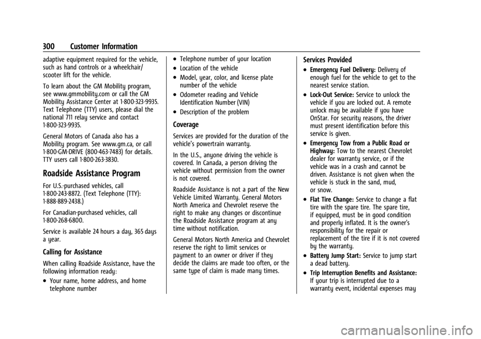 CHEVROLET TRAX 2024 Owners Manual Chevrolet TRAX Owner Manual (GMNA-Localizing-U.S./Canada/Mexico-
17041293) - 2024 - CRC - 12/2/22
300 Customer Information
adaptive equipment required for the vehicle,
such as hand controls or a wheel CHEVROLET TRAX 2024 Owners Manual Chevrolet TRAX Owner Manual (GMNA-Localizing-U.S./Canada/Mexico-
17041293) - 2024 - CRC - 12/2/22
300 Customer Information
adaptive equipment required for the vehicle,
such as hand controls or a wheel