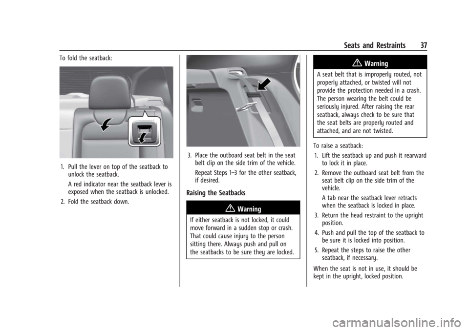 CHEVROLET TRAX 2024  Owners Manual Chevrolet TRAX Owner Manual (GMNA-Localizing-U.S./Canada/Mexico-
17041293) - 2024 - CRC - 12/7/22
Seats and Restraints 37
To fold the seatback:
1. Pull the lever on top of the seatback tounlock the se