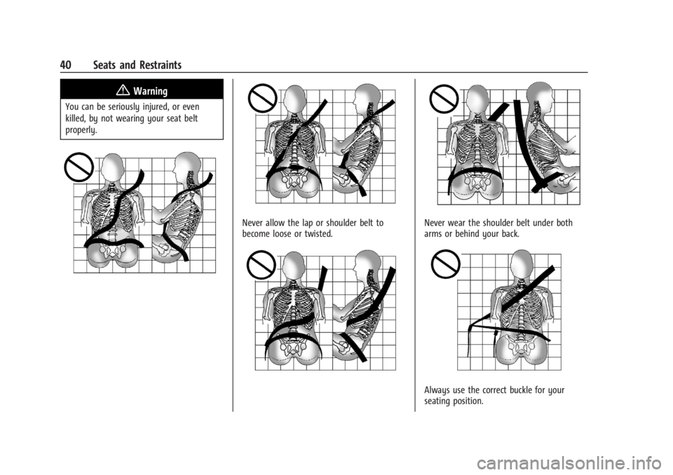 CHEVROLET TRAX 2024  Owners Manual Chevrolet TRAX Owner Manual (GMNA-Localizing-U.S./Canada/Mexico-
17041293) - 2024 - CRC - 12/7/22
40 Seats and Restraints
{Warning
You can be seriously injured, or even
killed, by not wearing your sea